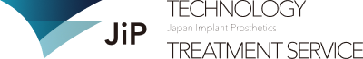 JiP TECHNOLOGY Japan Implant Prosthetics TREATMENT SERVICE